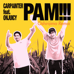 Carpainter - PAM!!! feat. Onjuicy (Oshirijima Remix)