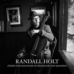 Randall Holt — Inside The Kingdom of Splendor and Madness