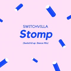 SwitchVilla- Stomp (Switch'd Up Dance Mix)