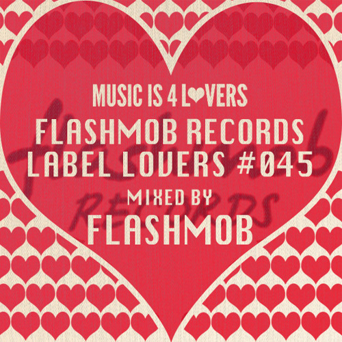 Flashmob Records - Label Lovers #045 mixed by Flashmob [Musicis4Lovers.com]