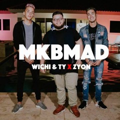 MKBMAD - Wichi & Ty X Zyon