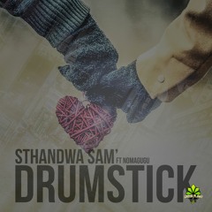 Drumstick ft Nomagugu - Sthandwa Sam'