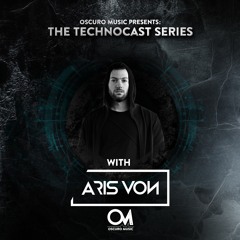 Oscuro Music Technocast #034 With Aris Von