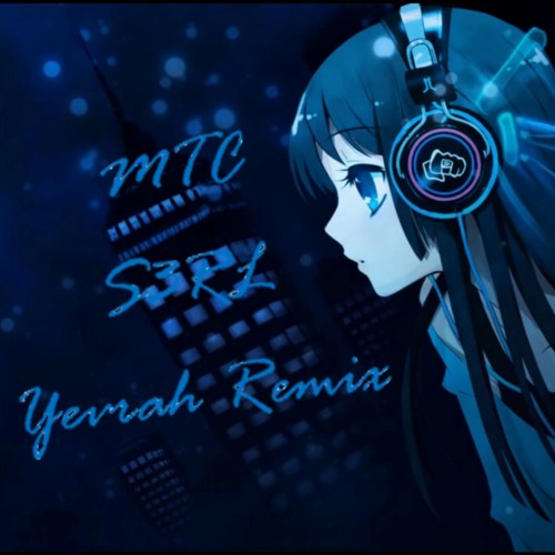 MTC - S3RL (Yevrah Remix)