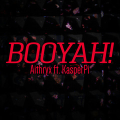 Aithryx ft. KasperPi - BOOYAH!