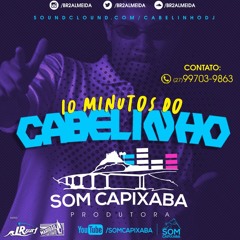 PIQUE 10 MINUTOS DO CABELINHO = DJ CABELINHO = SOM CAPIXABA 2018