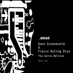 Koen Groeneveld X Fierce Ruling Diva - You Gotta Believe - ABZ132