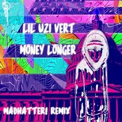 Lil Uzi Vert - Money Longer (Madhatter! Remix)[FREE DL]