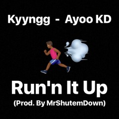 Kyyngg x Ayoo KD - Run'n It Up (Prod. By @MrShutemDown)