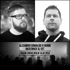 Alexander Kowalski & Heron - Back2Back DJ Set - Recorded Live at Suicide Circus Berlin 10.02.2018