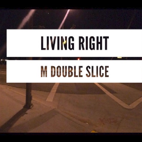 M Double Slice - Living Right [Prod. @Ashtononthebeat]
