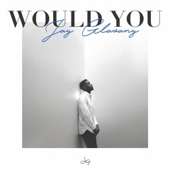 WOULD YOU [prod. by Jay Glavany]