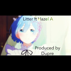 Litter ft Hazel A (Produced by Dupre)
