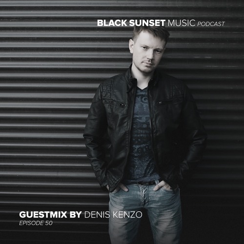Stream Black Sunset Music Podcast Episode 50 - Denis Kenzo Guest Mix by  Black Sunset Music | Listen online for free on SoundCloud