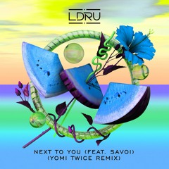 L D R U - Next To You (feat. Savoi) [Yomi Twice Remix]