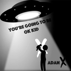 You're Going To Be Ok Kid