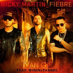 Ricky Martin Ft. Wisin Y Yandel - Fiebre (Iván GP Edit)