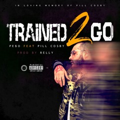 PE$O - Trained 2 Go Feat. Pill Cosby (Prod. Relly)