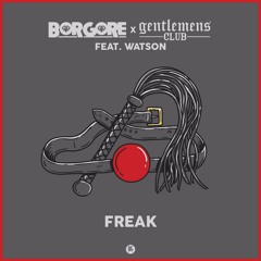 Borgore & Gentlemens Club - Freak (feat. Watson)
