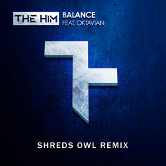 The Him - Balance (feat. Oktavian) (Shreds Owl Remix)