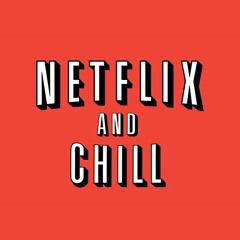 Netflix & Chill Mix