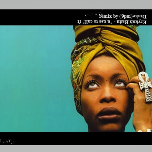 Erykah Badu - U use to call me ft Drake (Remix Prod by 9pm)
