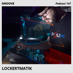 Groove Podcast 147 - Lockertmatik