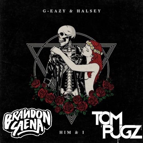 G-Eazy & Halsey - Him & I (Tom Pugz x Brandon Saena Bootleg) FREE D/L