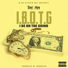 I.B.O.T.G(I BE ON THE GRIND)PRODUCED BY POORRESH