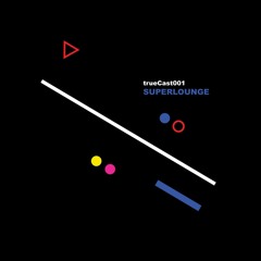 trueCast001: Superlounge