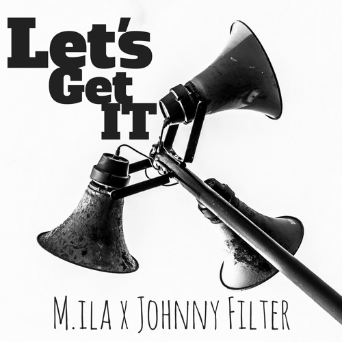 Stream M.ila x Johnny Filter Let's Get It by Johnny Filter Listen