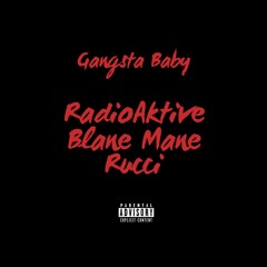 Radioaktive x Rucci x Blane Mane - Gangsta Baby