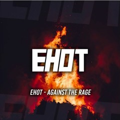 EHOT - Against The Rage (Dubstep Remix)