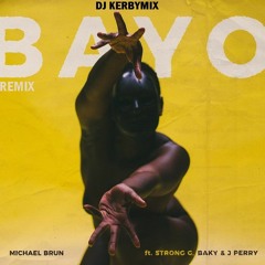 Dj Kerbymix Feat Michaelbrun Strong-g Baky Jperry - Bayo Remix 2018