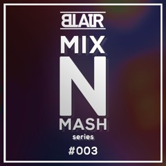 BLAIR's Mix 'n' Mash Series #003 [4 Deck Mix]