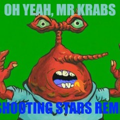 OH YEAH, MR. KRABS (Shooting Stars Remix)