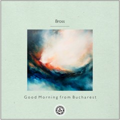 Bross : Good Morning from Bucharest