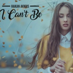 Hakan Akkus - I Can't Be (Original Mix)(Video Edit) Lyrics