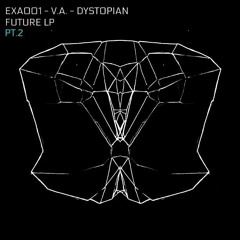 EXA003 - Dystopian Future LP Part. 2 (FREE DOWNLOAD)