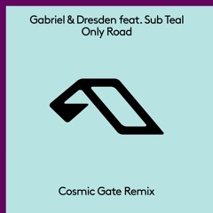 Gabriel & Dresden Feat. Sub Teal - Only Road (Cosmic Gate Remix)