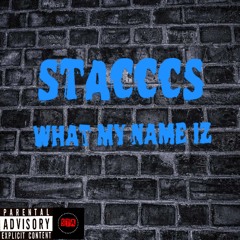 Stacccs - What My Name Iz