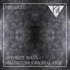 PREMIERE: Opposite Ways - Magnetism (Original Mix) [Konfluenz Audio]