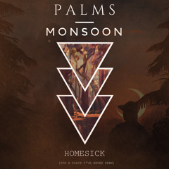 Palms // Monsoon - Homesick [for a Place I've Never Been]