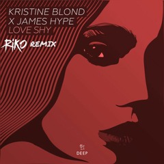 Kristine Blond X James Hype - Love Shy (Riko Remix)*FREE DOWNLOAD*