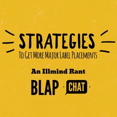 Strategies To Get More Major Label Placements - An Illmind Rant