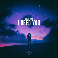 Tom & Dexx - I Need You (FREE DOWNLOAD)