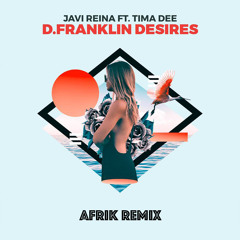 Javi Reina ft. Tima Dee - D. Franklin Desires (Afrik Remix)