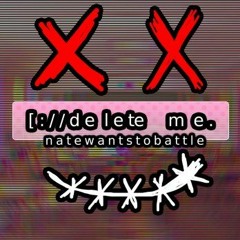 Delete Me - NateWantsToBattle (iTunes Version)