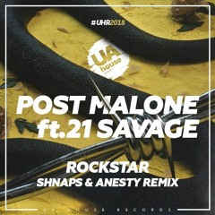 Post Malone, 21 Savage - Rockstar(Shnaps & Anesty Remix) [Radio Edit]