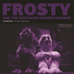 FROSTY AND THE NIGHTMARE MAKING MACHINE